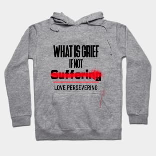 What Is Grief if Not Love Persevering Hoodie